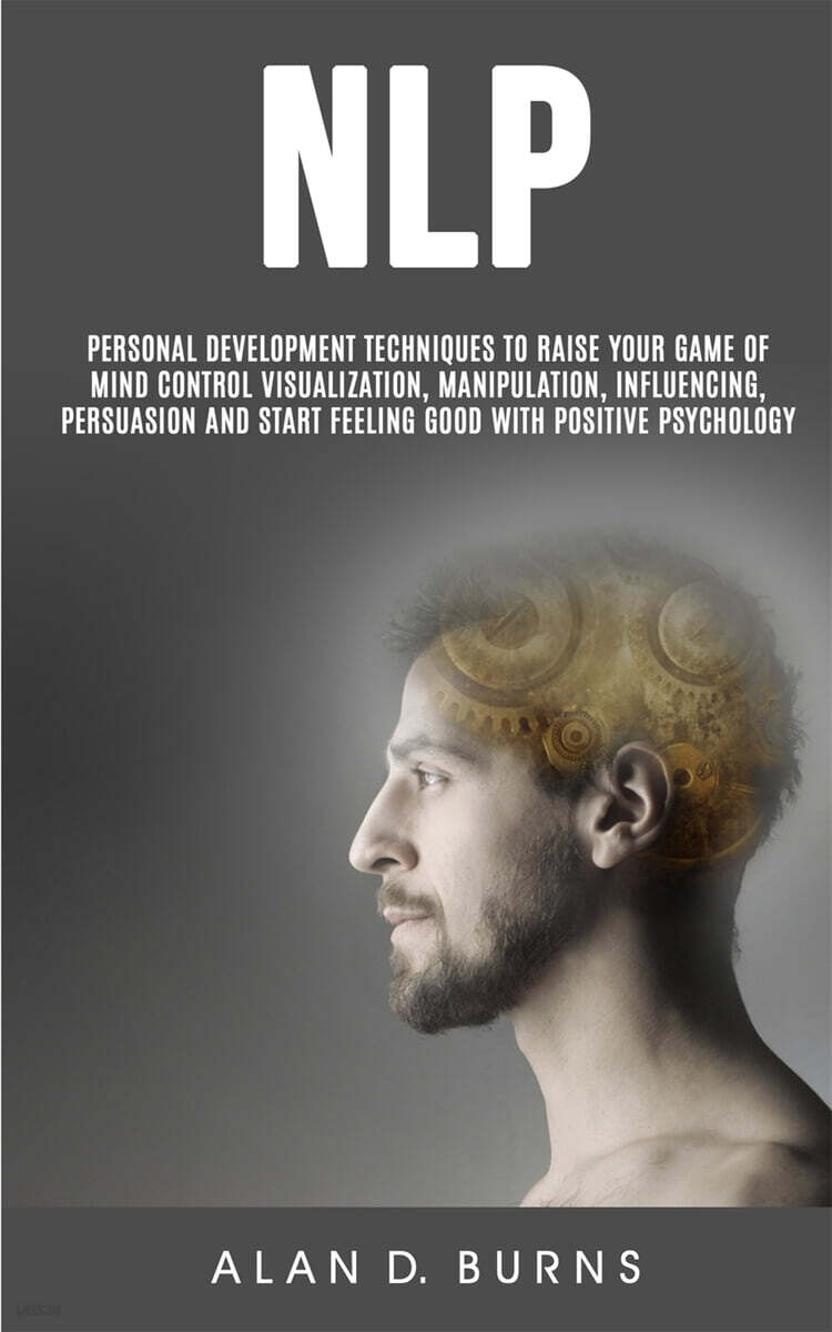 Nlp: Personal Development Techniques to Raise Your Game of Mind Control Visualization, Manipulation, Influencing, persuasio