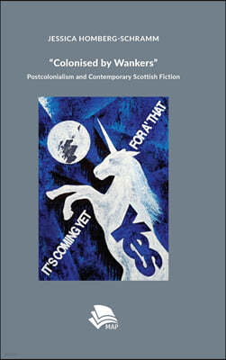 Colonised by Wankers: Postcolonialism and Contemporary Scottish Fiction