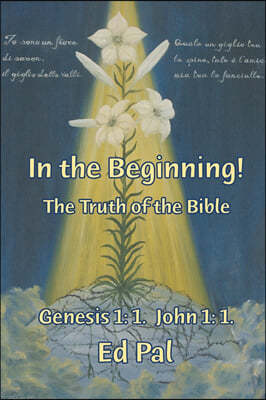 In the Beginning!: The Truth of the Bible