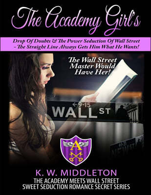 The Academy Girl's Drop Of Doubts & The Power Seduction Of Wall Street: The Straight Line Always Gets What He Wants