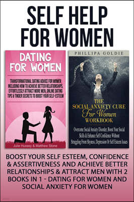 Self Help For Women: Boost Your Self Esteem, Confidence & Assertiveness And Achieve Better Relationships & Attract Men With 2 Books In 1 -