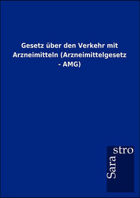 Sarastro GmbH Gesetz uber den Verkehr mit Arzneimitteln (Arzneimittelgesetz - AMG)