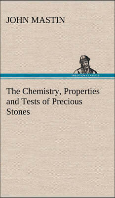 The Chemistry, Properties and Tests of Precious Stones