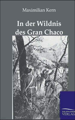 In der Wildnis des Gran Chaco