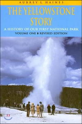 The Yellowstone Story, Revised Edition, Volume I: A History of Our First National Park