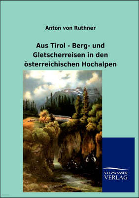 Aus Tirol - Berg- und Gletscherreisen in den osterreichischen Hochalpen