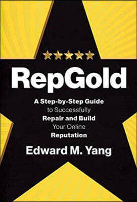 RepGold: A Step-by-Step Guide to Successfully Repair and Build Your Online Reputation