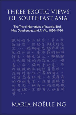 Three Exotic Views of Southeast Asia: The Travel Narratives of Isabella Bird, Max Dauthendey, and AI Wu, 1850-1930