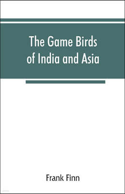 The game birds of India and Asia