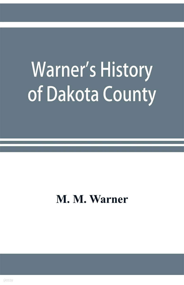 Warner's history of Dakota County, Nebraska, from the days of the pioneers and first settlers to