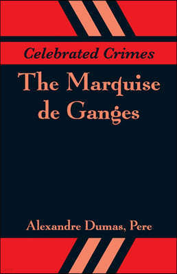 Celebrated Crimes: The Marquise de Ganges
