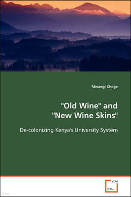 "Old Wine" and "New Wine Skins" - De-colonizing Kenya's University System