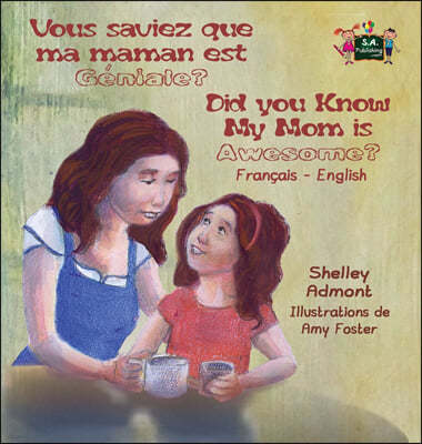 Vous saviez que ma maman est genial ? Did You Know My Mom is Awesome?: French English Bilingual Edition