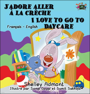 J'adore aller ? la cr?che I Love to Go to Daycare: French English Bilingual Edition