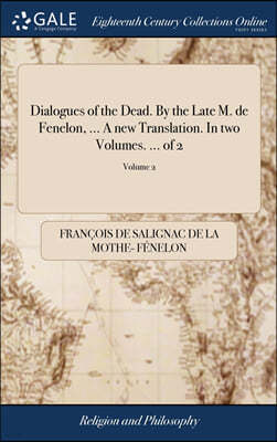 Dialogues of the Dead. By the Late M. de Fenelon, ... A new Translation. In two Volumes. ... of 2; Volume 2