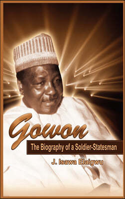 Gowon: The Biography of a Soldier-Statesman