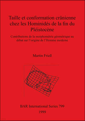 Taille et conformation cranienne chez les Hominides de la fin du Pleistocene: Contributions de la morphometrie geometrique au debat sur l'origine de l