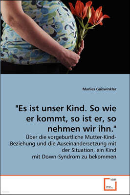 "Es ist unser Kind. So wie er kommt, so ist er, so nehmen wir ihn."