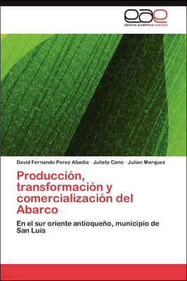 Produccion, transformacion y comercializacion del Abarco