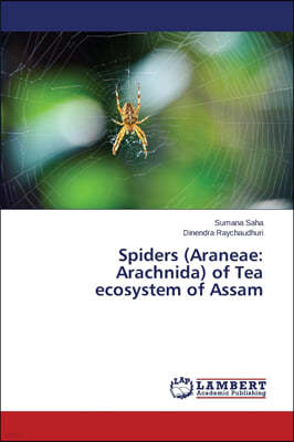 Spiders (Araneae: Arachnida) of Tea ecosystem of Assam