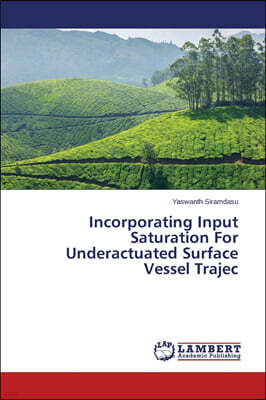 KS OmniScriptum Publishing Incorporating Input Saturation For Underactuated Surface Vessel Trajec