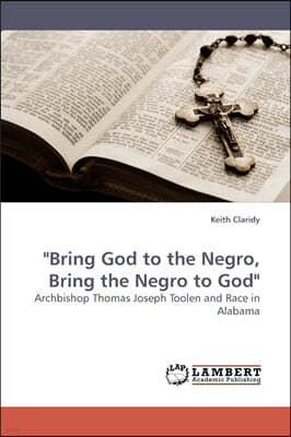 "Bring God to the Negro, Bring the Negro to God"