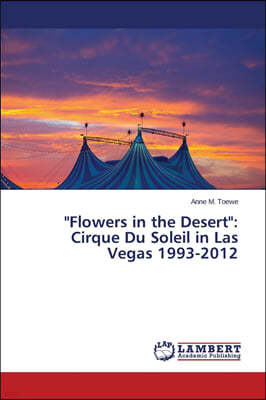 "Flowers in the Desert": Cirque Du Soleil in Las Vegas 1993-2012