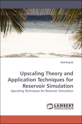KS OmniScriptum Publishing Upscaling Theory and Application Techniques for Reservoir Simulation