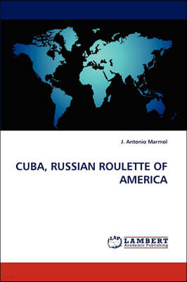 CUBA, RUSSIAN ROULETTE OF AMERICA