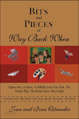 Bits and Pieces of Way Back When: Before Mrs. or Mom, a Hillbilly from New York, the Family Way, the Bonus Years, Post Scripts