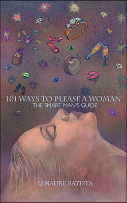 101 Ways to Please a Woman: The Smart Man's Guide