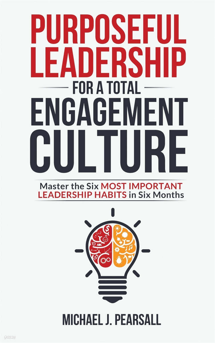 Purposeful Leadership for a Total Engagement Culture: Master the Six Most Important Leadership Habits in Six Months