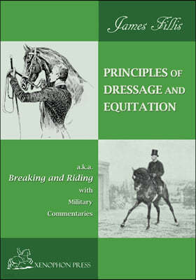 Principles of Dressage and Equitation: also known as "BREAKING AND RIDING' with military commentaries, The Definitive Edition