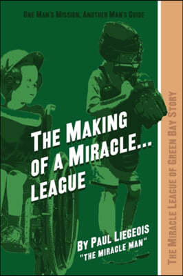 The Making of a Miracle...League: The Miracle League of Green Bay Story