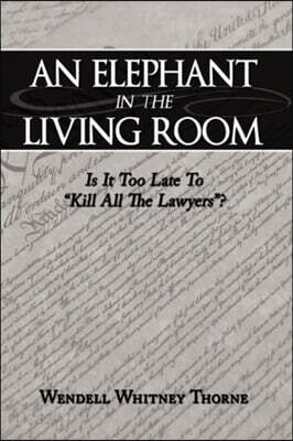 An Elephant in the Living Room: Is It Too Late To "Kill All The Lawyers"?