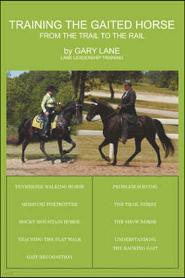 Training the Gaited Horse: From the Trail to the Rail