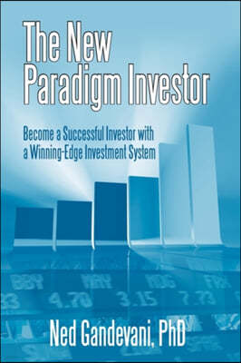 The New Paradigm Investor: Become a Successful Investor with a Winning-Edge Investment System