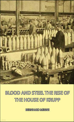 Blood and Steel - The Rise of the House of Krupp