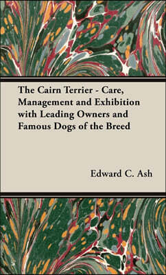 Pomona Press The Cairn Terrier - Care, Management and Exhibition with Leading Owners and Famous Dogs of the Breed