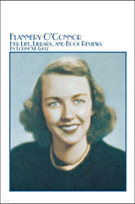 Flannery O'Connor Her Life, Library, and Book Reviews