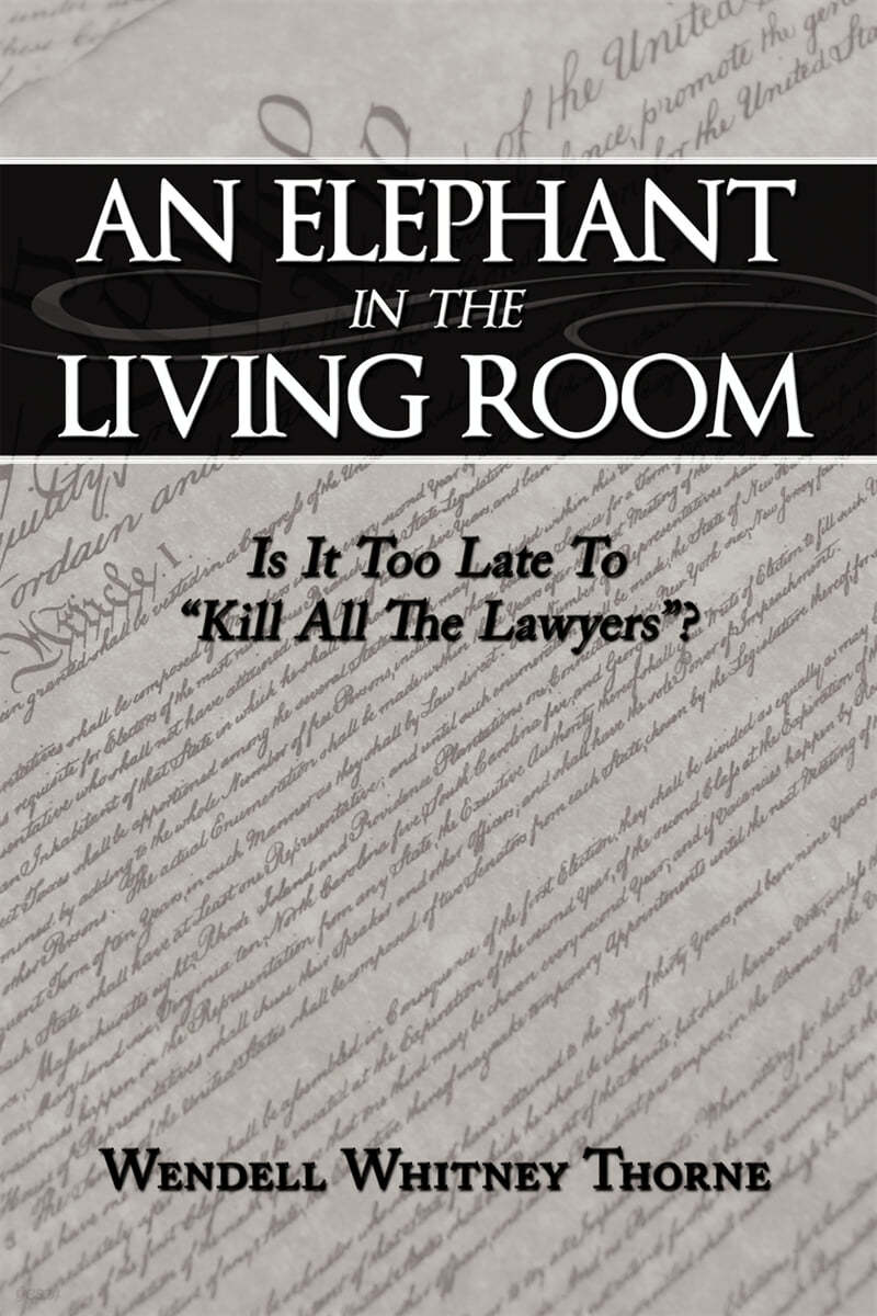 An Elephant in the Living Room: Is It Too Late To "Kill All The Lawyers"?