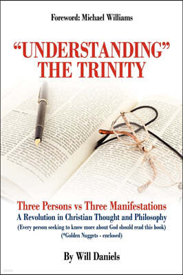 Understanding the Trinity: Three Persons vs Three Manifestations: A Revolution in Christian Thought and Philosophy (Every person seeking to know