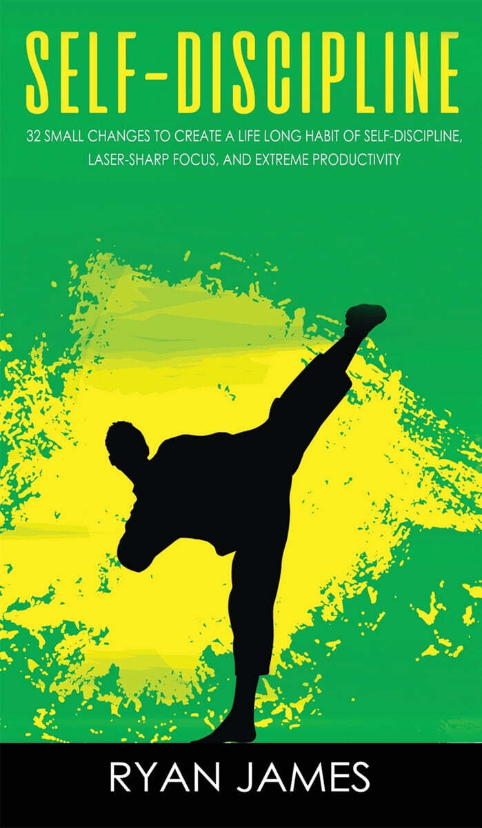 Self-Discipline: 32 Small Changes to Create a Life Long Habit of Self-Discipline, Laser-Sharp Focus, and Extreme Productivity (Self-Dis
