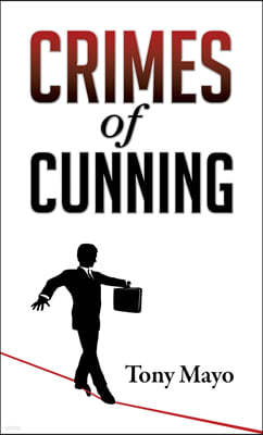 Crimes of Cunning: A Comedy of Personal and Political Transformation in the Deteriorating American Workplace.