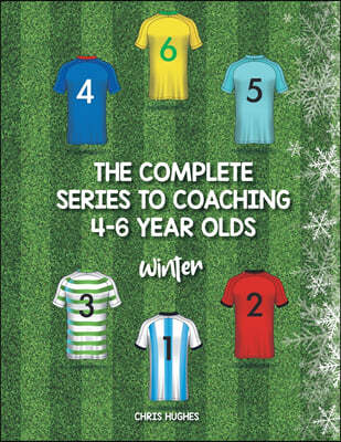 The Complete Series to Coaching 4-6 Year Olds: Winter