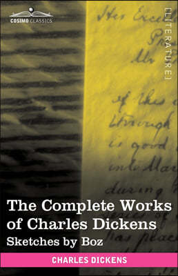 The Complete Works of Charles Dickens (in 30 Volumes, Illustrated): Sketches by Boz