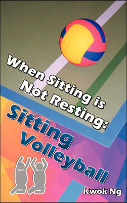 When Sitting Is Not Resting: Sitting Volleyball