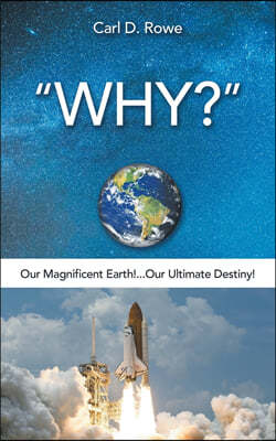 "Why?": Our Magnificent Earth!...Our Ultimate Destiny!