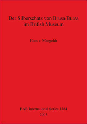 Der Silberschatz von Brusa/Bursa im British Museum