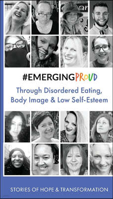 #EMERGINGPROUD through Disordered Eating, Body Image and Low Self-Esteem